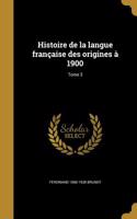 Histoire de la langue française des origines à 1900; Tome 3