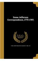 Some Jefferson Correspondence, 1775-1787;