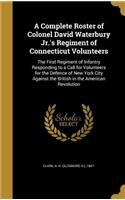 A Complete Roster of Colonel David Waterbury Jr.'s Regiment of Connecticut Volunteers