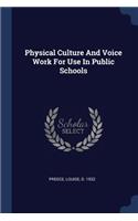 Physical Culture And Voice Work For Use In Public Schools