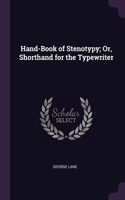 Hand-Book of Stenotypy; Or, Shorthand for the Typewriter