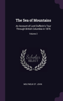 The Sea of Mountains: An Account of Lord Dufferin's Tour Through British Columbia in 1876; Volume 2