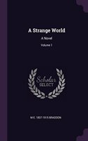 A Strange World: A Novel; Volume 1