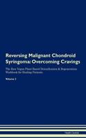 Reversing Malignant Chondroid Syringoma: Overcoming Cravings the Raw Vegan Plant-Based Detoxification & Regeneration Workbook for Healing Patients. Volume 3