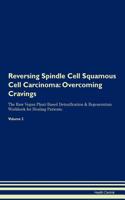 Reversing Spindle Cell Squamous Cell Carcinoma: Overcoming Cravings the Raw Vegan Plant-Based Detoxification & Regeneration Workbook for Healing Patients. Volume 3