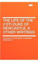 The Life of the (1st) Duke of Newcastle, & Other Writings