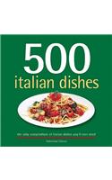 500 Italian Dishes: The Only Compendium of Italian Dishes Youll Ever Need
