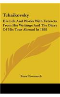 Tchaikovsky: His Life And Works With Extracts From His Writings And The Diary Of His Tour Abroad In 1888(English)