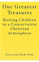 Our Greatest Treasures: Raising Children in a Conservative Christian Atmosphere