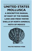 United States Mollusca - A Descriptive Manual Of Many Of The Marine, Land And Fresh Water Shells Of North America, north Of Mexico