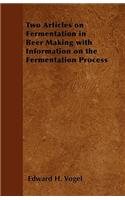 Two Articles on Fermentation in Beer Making with Information on the Fermentation Process