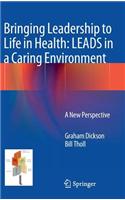 Bringing Leadership to Life in Health: Leads in a Caring Environment