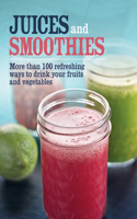 Juices and Smoothies: More Than 100 Refreshing Ways to Drink Your Fruits and Vegetables.