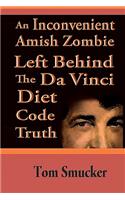 An Inconvenient Amish Zombie Left Behind The Da Vinci Diet Code Truth