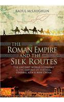 The Roman Empire and the Silk Routes: The Ancient World Economy and the Empires of Parthia, Central Asia and Han China
