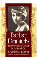 Bebe Daniels: Hollywood's Good Little Bad Girl