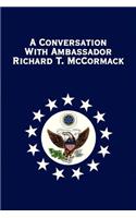 Conversation with Ambassador Richard T. McCormack