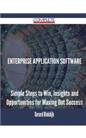 Enterprise Application Software - Simple Steps to Win, Insights and Opportunities for Maxing Out Success