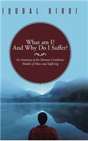 What am I? And Why Do I Suffer?: An Anatomy of the Human Condition: Models of Man and Suffering(English)