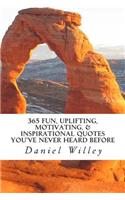 365 Fun, Uplifting, Motivating, & Inspirational Quotes You've Never Heard Before