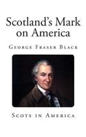 Scotland's Mark on America: (With a Foreword by John Foord)