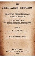 The Ambulance Surgeon: Or Practical Observations on Gunshot Wounds