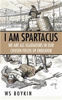 I Am Spartacus: We Are All Gladiators in Our Chosen Fields of Endeavor(English)