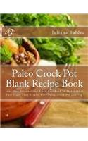 Paleo Crock Pot Blank Recipe Book: Your Own Personalized Blank Cookbook to Maximize & Fast Track Your Results with Paleo Crock Pot Cooking