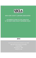 2015 Attorneys' Guide to Civil Practice in the New York County Supreme Court