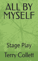 All by Myself.: A Stage Play