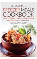 The Ultimate Freezer Meals Cookbook - Over 25 Freezer Crockpot Meals to Enjoy: Tasty Freezer Meals for Every Kitchen