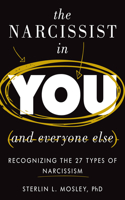 Narcissist in You and Everyone Else: Recognizing the 27 Types of Narcissism