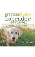 Hey There Buddy! Labrador Retriever Kids Books Children's Dog Books