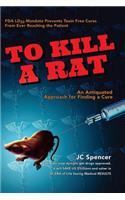 To Kill A Rat: An Antiquated Approach for Finding a Cure