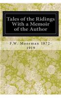Tales of the Ridings With a Memoir of the Author