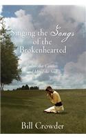 Singing the Songs of the Brokenhearted: Psalms That Comfort and Mend the Soul
