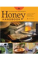 The Backyard Beekeeper's Honey Handbook: A Guide to Creating, Harvesting, and Cooking with Natural Honeys