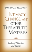 Intimacy, Change, and Other Therapeutic Mysteries