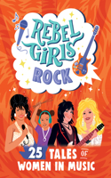 Rebel Girls Rock: 25 Tales of Women in Music