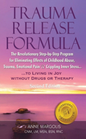 Trauma Release Formula: The Revolutionary Step-By-Step Program for Eliminating Effects of Childhood Abuse, Trauma, Emotional Pain, and Crippling Inner Stress, to Living in 