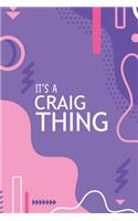 It's a Craig Thing: YOU WOULDN'T UNDERSTAND Notebook, 120 Pages, 6x9, Soft Cover, Glossy Finish.