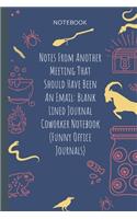 Notes From Another Meeting That Should Have Been An Email/ Blank Lined Journal Coworker Notebook (Funny Office Journals)