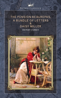 The Pension Beaurepas, A Bundle of Letters & Daisy Miller: (Prince Classics)