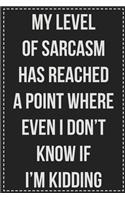 My Level of Sarcasm Has Reached A Point Where Even I Don't Know if I'm Kidding