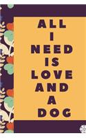 All I Need is Love and a Dog Womens Dog Dog Mom: Lined Notebook / Journal Gift, 120 Pages, 6 x 9 inches, Christmas Gift for Dog Lovers, Dog Owner Gift, Diary to Write, work, or home!, Soft Cover, M