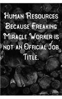Human Resources Because Freaking Miracle Worker is not an Official Job Title.