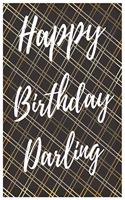 Happy Birthday Darling Notebook Journal: Your Special Day Will Bring You Lots Of Happiness With This Diary Notebook Journal Perfect Gift For Funny Happy Birthday(44 Volume)