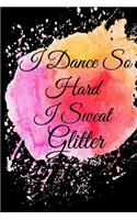 I Dance So Hard I Sweat Glitter: Lined Notebook / Journal Gift, 100 Pages, 6x9, Soft Cover, Matte Finish Inspirational Quotes Journal, Notebook, Diary, Composition Book