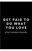 Get Paid To Do What You Love Or Be A Guidance Counselor