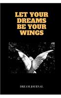 Let Your Dreams Be Your Wings Dream Journal